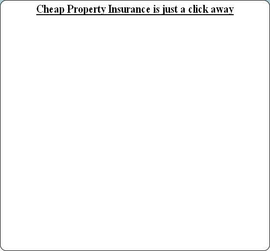 Cheap Property Insurance is just a click away